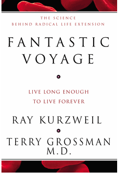 Fantastic Voyage: Live Long Enough to Live Forever Ray Kurzweil and Terry Grossman